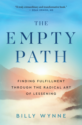 The Empty Path (Finding Fulfillment Through the Radical Art of Lessening) by Billy Wynne, 9781608689613