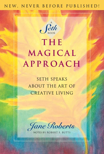 The Magical Approach (Seth Speaks About the Art of Creative Living) by Jane Roberts, 9781878424099