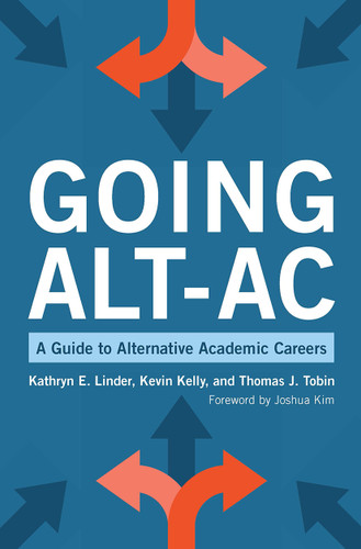Going Alt-Ac (A Guide to Alternative Academic Careers) by Kevin Kelly, Kathryn E. Linder, Thomas J. Tobin, 9781620368312