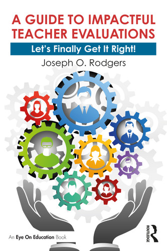 A Guide to Impactful Teacher Evaluations (Let's Finally Get It Right!) by Joseph O. Rodgers, 9780367611491
