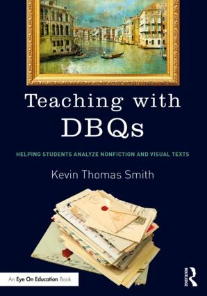 Teaching with DBQs (Helping Students Analyze Nonfiction and Visual Texts) by Kevin Thomas Smith, 9781138302693