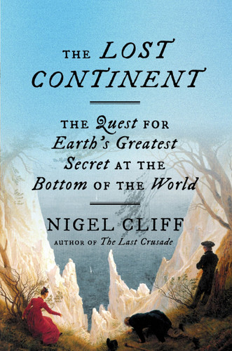 The Lost Continent (The Quest for Earth's Greatest Secret at the Bottom of the World) by Nigel Cliff, 9780063428454