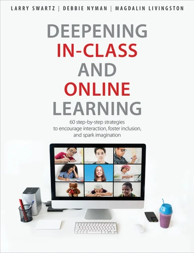 Deepening In-Class and Online Learning (60 step-by-step strategies to encourage interaction, foster inclusion, and spark imagination) by Larry Swartz, Debbie Nyman, Magdalin Livingston, 9781551383545