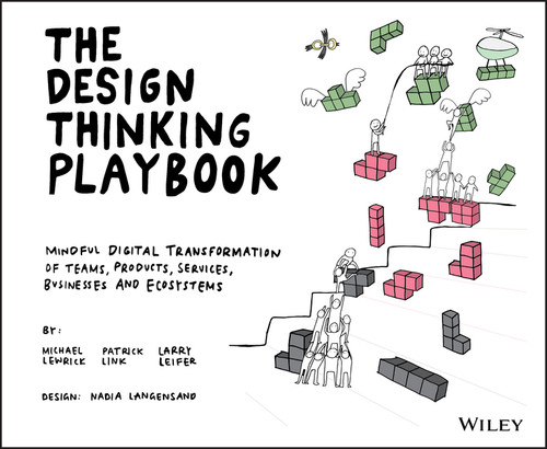 The Design Thinking Playbook (Mindful Digital Transformation of Teams, Products, Services, Businesses and Ecosystems) by Michael Lewrick, Patrick Link, Larry Leifer, Nadia Langensand, 9781119467472