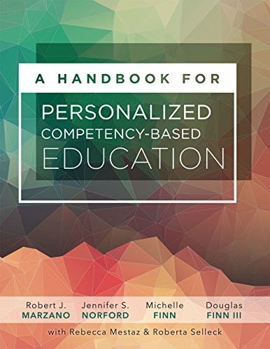 A Handbook for Personalized Competency-Based Education (Ensure all students master content by designing and implementing a PCBE system) by Robert J. Marzano, Jennifer S. Norford, Michelle Finn, Douglas Finn III, 9781943360130
