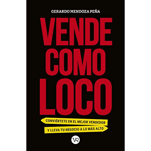 Vende como loco (Conviértete en el mejor vendedor y lleva tu negocio a lo más alto) (Spanish Edition) by Gerardo Mendoza Peña, 9786078828043