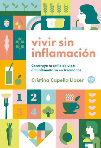 Vivir sin inflamación (Construye tu estilo de vida antiinflamatorio en 4 semanas) (Spanish Edition) by Cristina Capella Llacer, 9786076372074