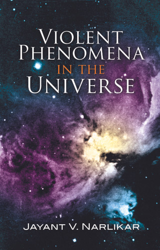 Violent Phenomena in the Universe by Jayant V. Narlikar, 9780486457970
