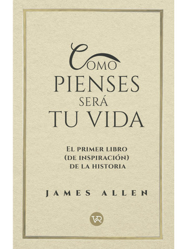 Como pienses será tu vida (El primer libro (de inspiración) de la historia) (Spanish Edition) by James Allen, 9786076370315