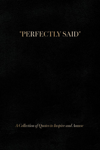 Perfectly Said (Black) (A Collection of Quotes to Inspire and Amuse) by Susan Stautberg, Theresa Behrendt, 9780764374005