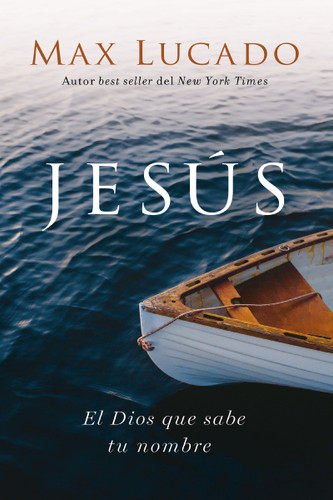 Jesús (El Dios que sabe tu nombre) (Spanish Edition) by Max Lucado, 9781400264094