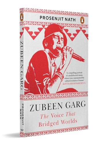 Zubeen Garg (The Voice that Bridged Worlds | A Portrait of Music, Identity and the Northeast Indian Voice that Crossed Borders) by Prosenjit Nath, 9780143482086
