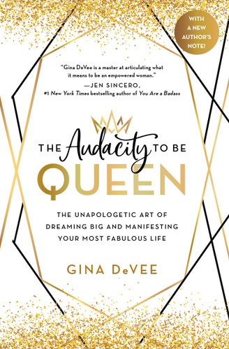 The Audacity to Be Queen (The Unapologetic Art of Dreaming Big and Manifesting Your Most Fabulous Life) by Gina DeVee, 9780316458801