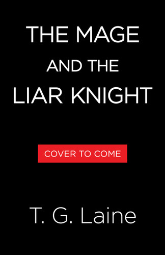 The Mage and the Liar Knight by T. G. Laine, 9780316613712