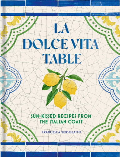 La Dolce Vita Table (Sun-Kissed Recipes from the Italian Coast) by Francesca Versolatto, 9781035445363