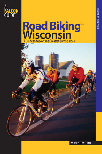 Road Biking™ Wisconsin by Russ Lowthian, 9780762738007 Road Biking™ Wisconsin by Russ Lowthian, 9780762738007