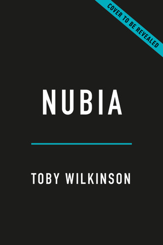 Nubia (The Crucible of African Civilization-A 10,000-Year History) by Toby Wilkinson, 9781541607163