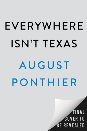 Everywhere Isn't Texas (A Novel) by August Ponthier, 9798217186419