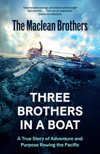 Three Brothers in a Boat (A True Story of Adventure and Purpose Rowing the Pacific) by Ewan Maclean, Jamie Maclean, Lachlan Maclean, 9781837266999