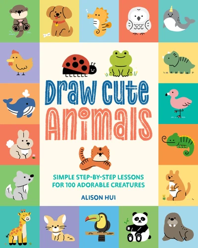 Draw Cute Animals (Simple Step-by-Step Lessons for Over 100 Adorable Creatures) by Alison Hui, 9798317902902