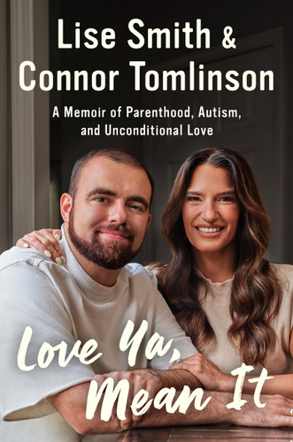 Love Ya, Mean It (A Memoir of Parenthood, Autism, and Unconditional Love) by Connor Tomlinson, Lise Smith, 9781538786581
