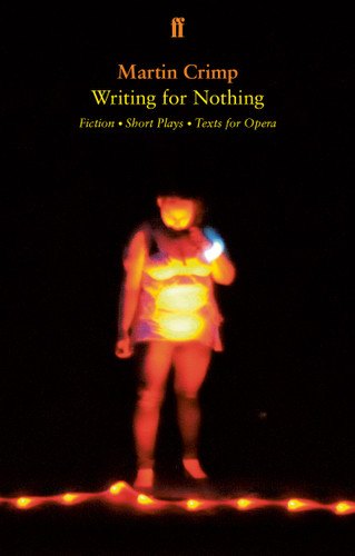 Writing for Nothing (Fiction, Short Plays, Texts for Opera) by Martin Crimp, 9780571409372