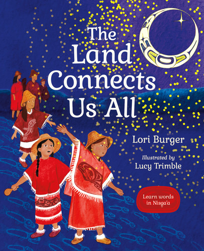 The Land Connects Us All by Lori Burger, Lucy Trimble, 9781459845015