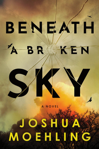 Beneath a Broken Sky (A Novel) by Joshua Moehling, 9781728279077