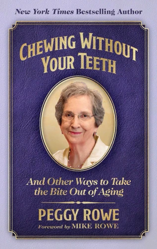 Chewing Without Your Teeth (And Other Ways to Take the Bite Out of Aging) by Peggy Rowe, Mike Rowe, 9781637636893