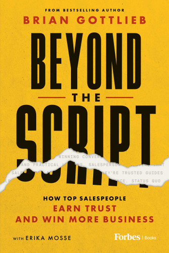 Beyond the Script (How Top-Performing Salespeople Earn Trust and Win More Business) by Brian Gottlieb, Erika Mosse, 9798901801468