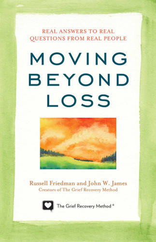 Moving Beyond Loss (Real Answers to Real Questions from Real People-Featuring the Proven Actions of The Grief Recovery Method) by Russell Friedman, John W. James, 9781589797055