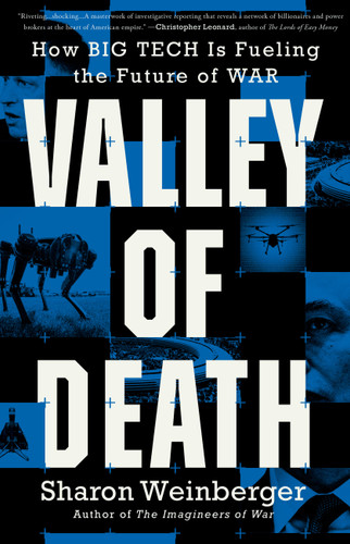 Valley of Death (How Big Tech Is Fueling the Future of War) by Sharon Weinberger, 9780316612647