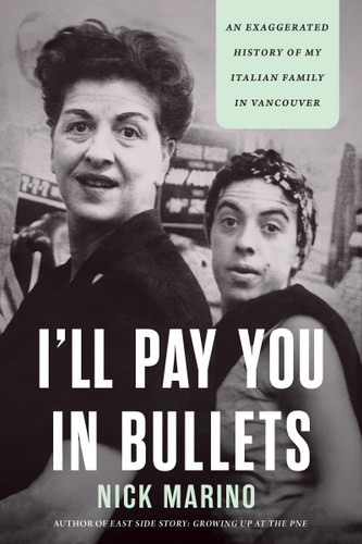 I'll Pay You in Bullets (An Exaggerated History of My Italian Family in Vancouver) by Nick Marino, 9781834050584