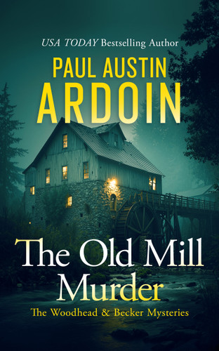 The Old Mill Murder (An Unconventional Forensic Mystery) by Paul Austin Ardoin, 9781036737986