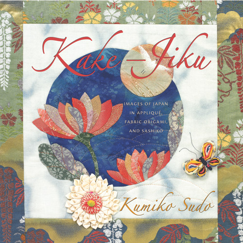 Kake-Jiku (Images of Japan in Applique, Fabric Origami and Sashiko) by Kumiko Sudo, 9781933308111