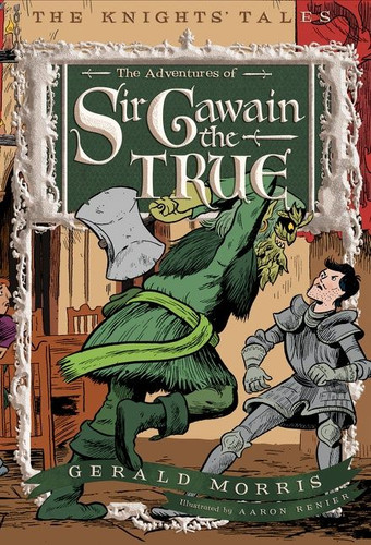 The Adventures of Sir Gawain the True by Gerald Morris, Aaron Renier, 9780544022645