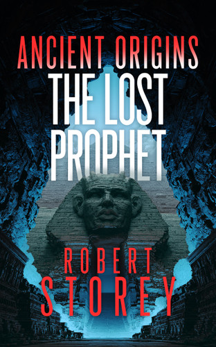 The Lost Prophet (A Post-Apocalyptic Conspiracy Sci-Fi Thriller of Ancient Prophecy and Hidden Civilisations) by Robert Storey, 9781036739379