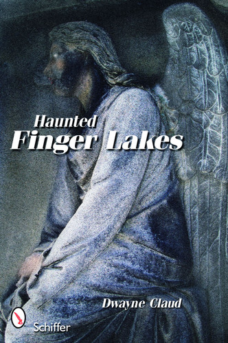 Haunted Finger Lakes by Dwayne Claud, 9780764333583