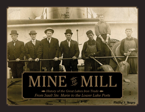 Mine to Mill (History of the Great Lakes Iron Trade: From Sault Ste. Marie to the Lower Lake Ports) by Phillip Stager, 9780764349010