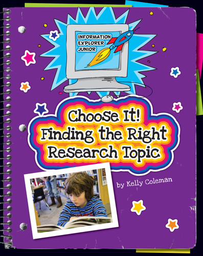 Choose It! Finding the Right Research Topic by Kelly Coleman, Kathleen Petelinsek, 9781631888625
