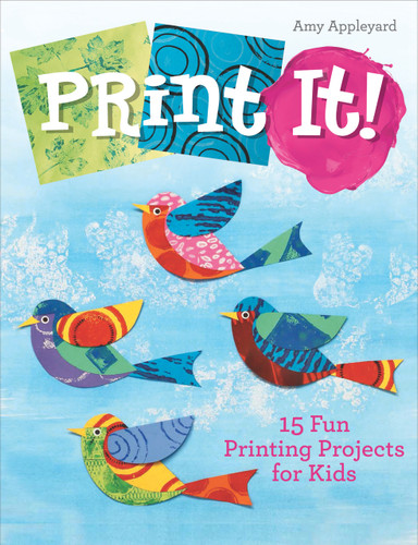 Print It! (15 Fun Printing Projects for Kids) by Amy Appleyard, 9780764360671