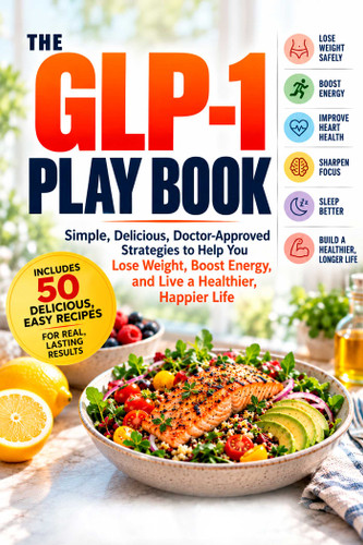 The GLP-1 Play Book (Simple, Delicious, Doctor-Approved  Strategies to Help You Lose Weight, Boost Energy, and Live a Healthier, Happier Life) by Tony Lyons, 9781510790346