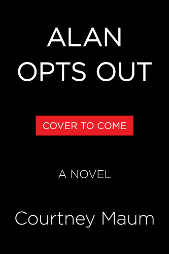 Alan Opts Out (A Novel) by Courtney Maum, 9780316599115