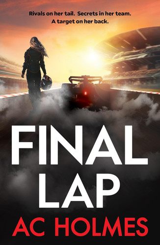 Final Lap (Don't miss the explosive F1 thriller, perfect for fans of Drive to Survive) by A. C. Holmes, 9781035435227