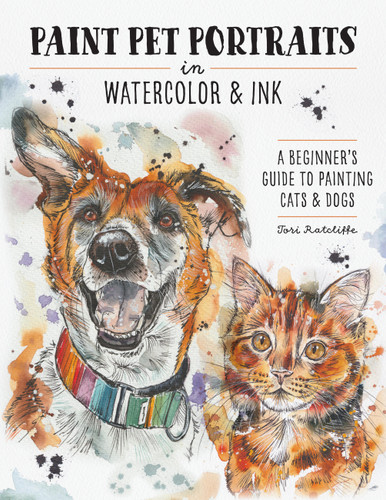 Paint Pet Portraits in Watercolor & Ink (A Beginner's Guide to Painting Cats & Dogs) by Tori Ratcliffe, 9798317903046