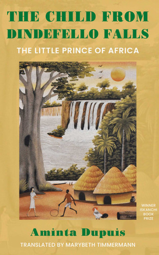 The Child from Dindefello Falls (The Little Prince of Africa) by Aminta  Dupuis, 9781957810317