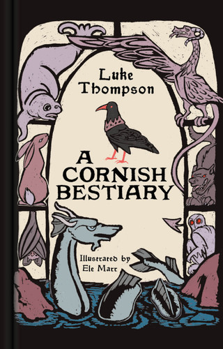 A Cornish Bestiary by Luke Thompson, Ele Marr, 9781837052813