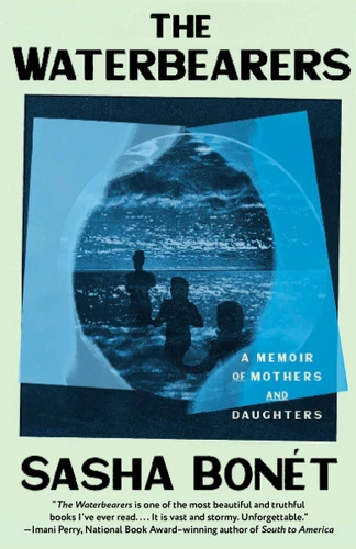 The Waterbearers (A Memoir of Mothers and Daughters) by Sasha Bonét, 9780593469767