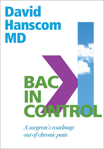 Back in Control (A Surgeon's Roadmap Out of Chronic Pain, 2nd Edition) by David Hanscom, 9780988272996