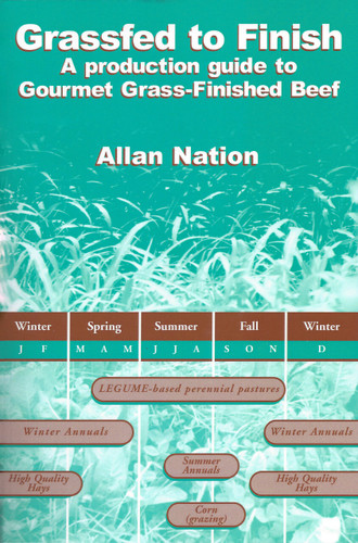 Grassfed to Finish (A Production Guide to Gourmet Grass-Finished Beef) by Allan Nation, 9780972159715
